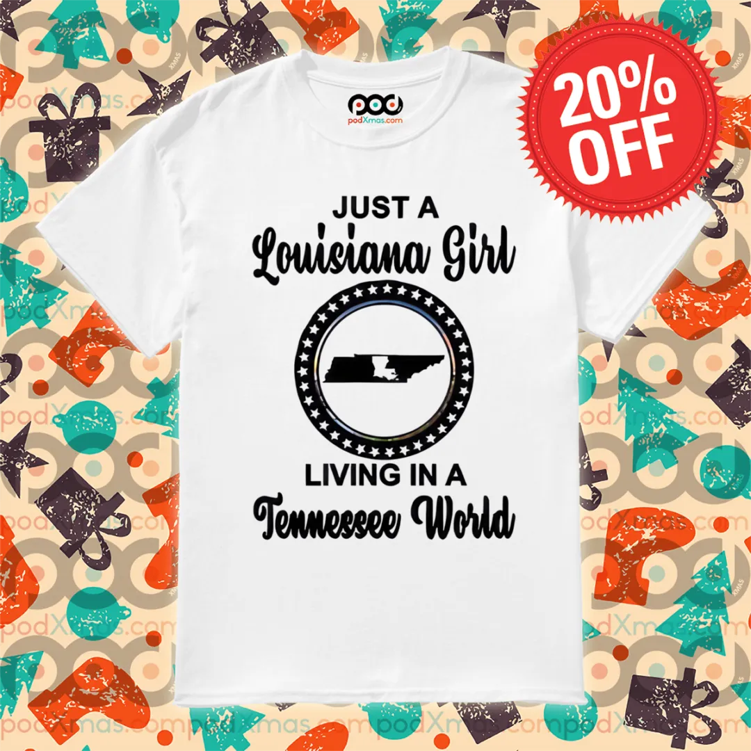 Just A Louisiana Girl Living In A Tennessee World Shirt