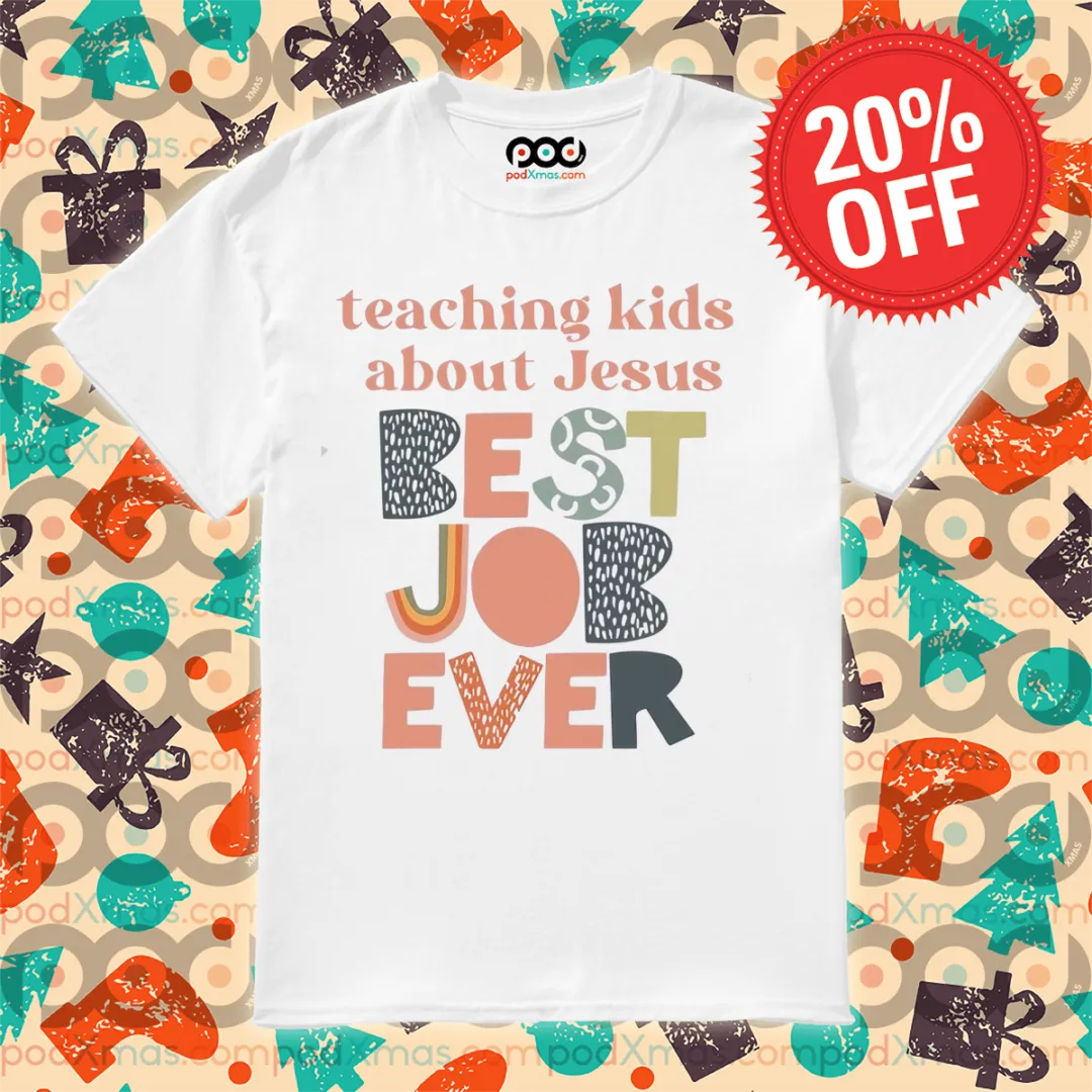 Teaching Kids About Jesus Best Job Ever 2024 Shirt