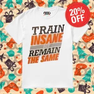 Train Insane Or Remain The Same Shirt