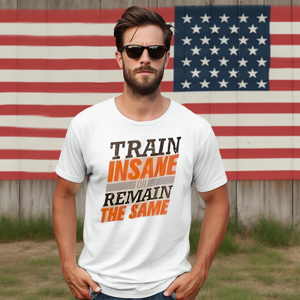 Train Insane Or Remain The Same Shirt
