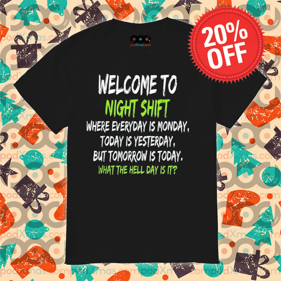 Welcome To Night Shift Where Everyday Is Monday Today Is Yesterday Shirt