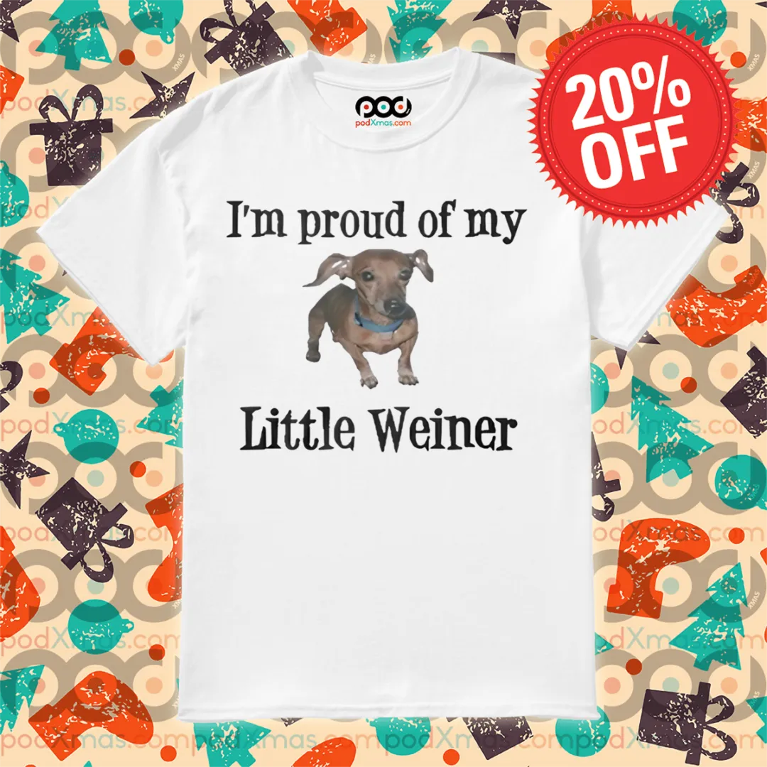 Dachshund I'm Proud Of My Little Weiner 2024 Shirt