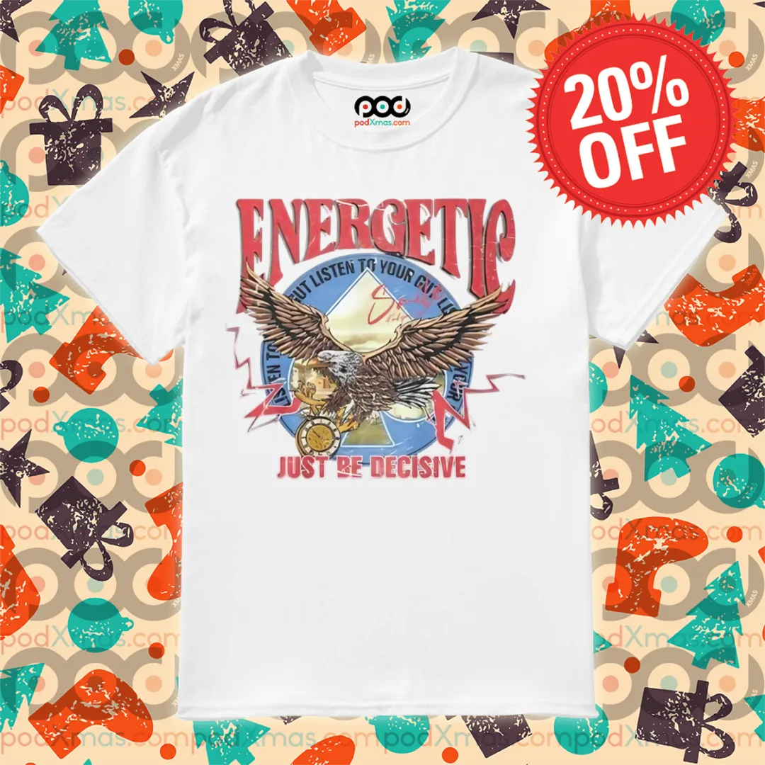 Eagle Energetic Just Be Decisive 2024 Shirt