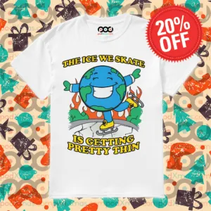 Earth The Ice We Skate Is Getting Pretty Thin 2024 Shirt