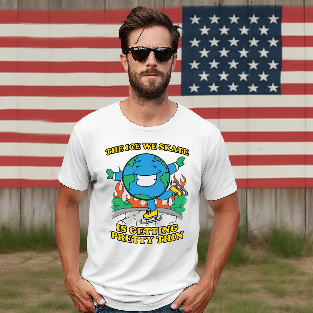 Earth The Ice We Skate Is Getting Pretty Thin 2024 Shirt