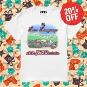 My Love Language Is You Beliving That I Had Nothing To Do With The JFK Assasination Shirt