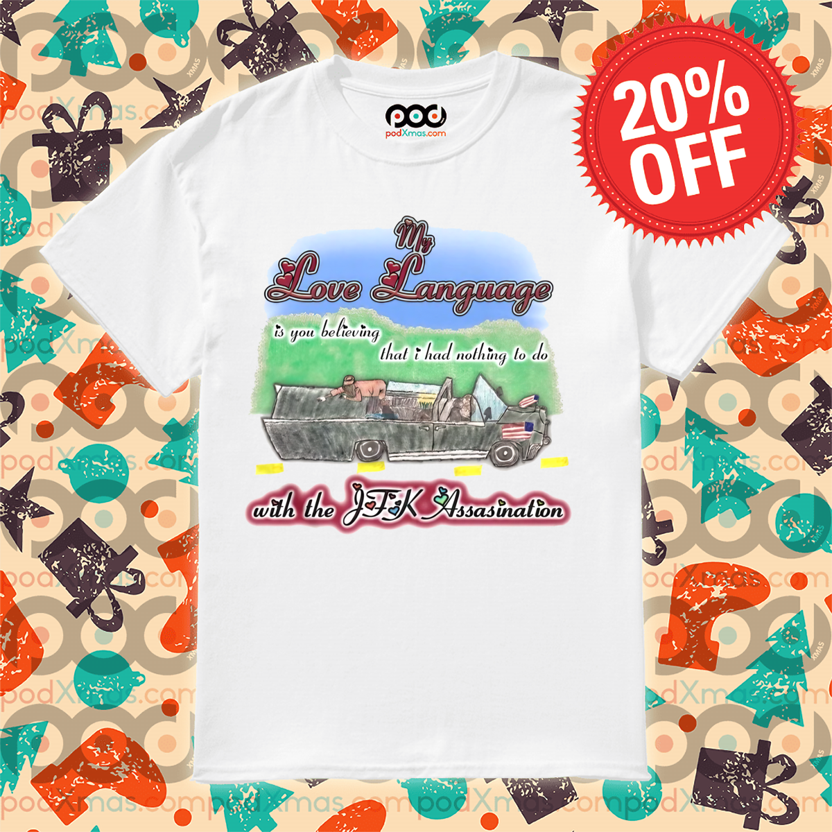 My Love Language Is You Beliving That I Had Nothing To Do With The JFK Assasination Shirt