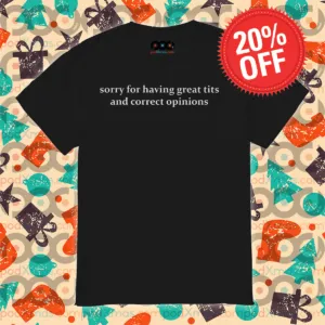 Sorry For Having Great Tits And Correct Opinions Shirt