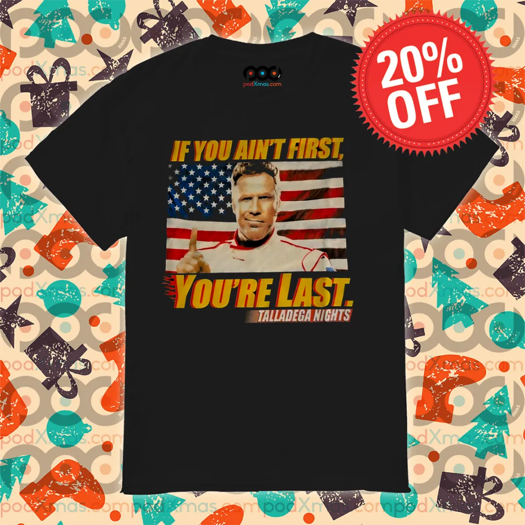 Talladega Nights If You Ain't First You're Last 2024 Shirt