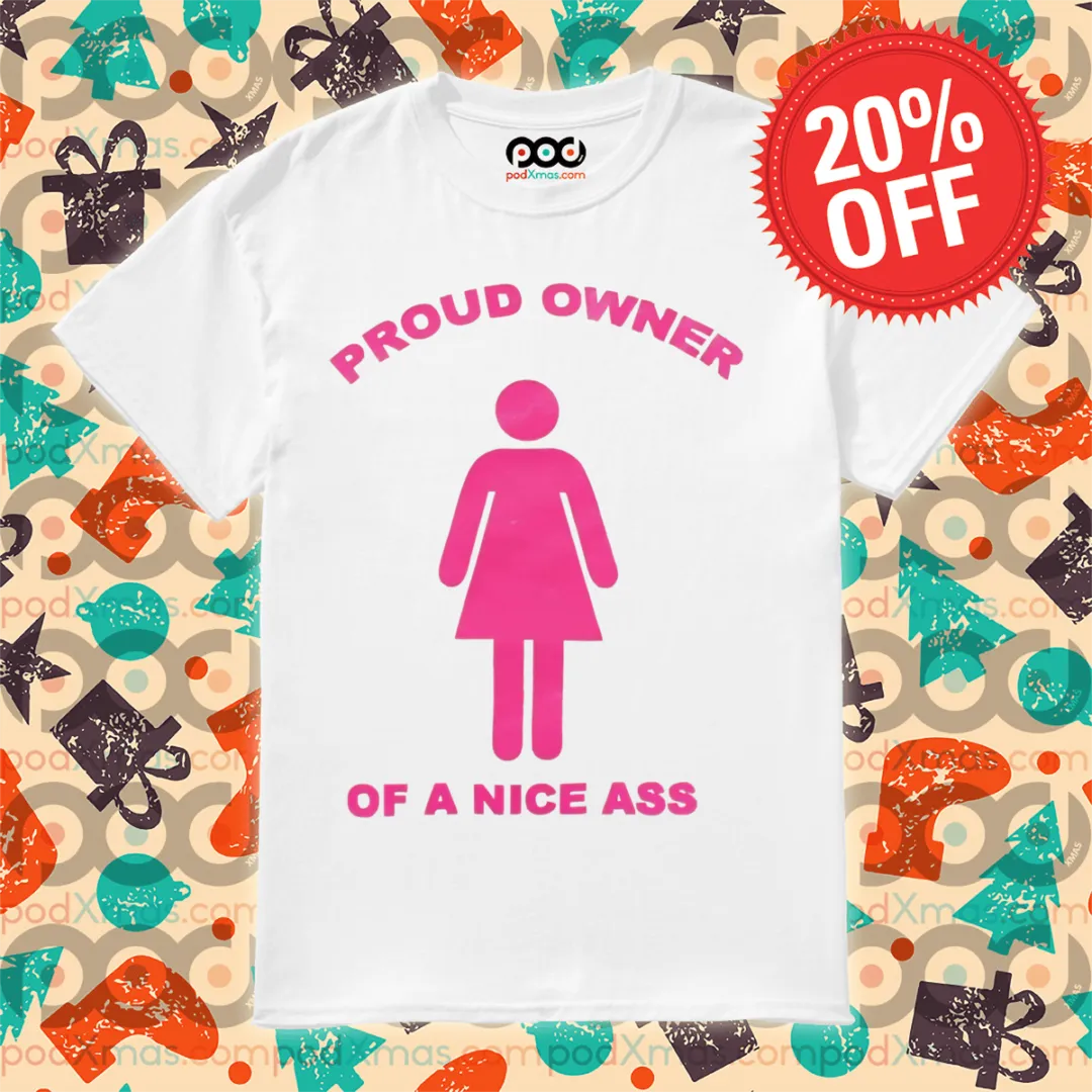 Woman Proud Owner Of A Nice Ass 2024 Shirt