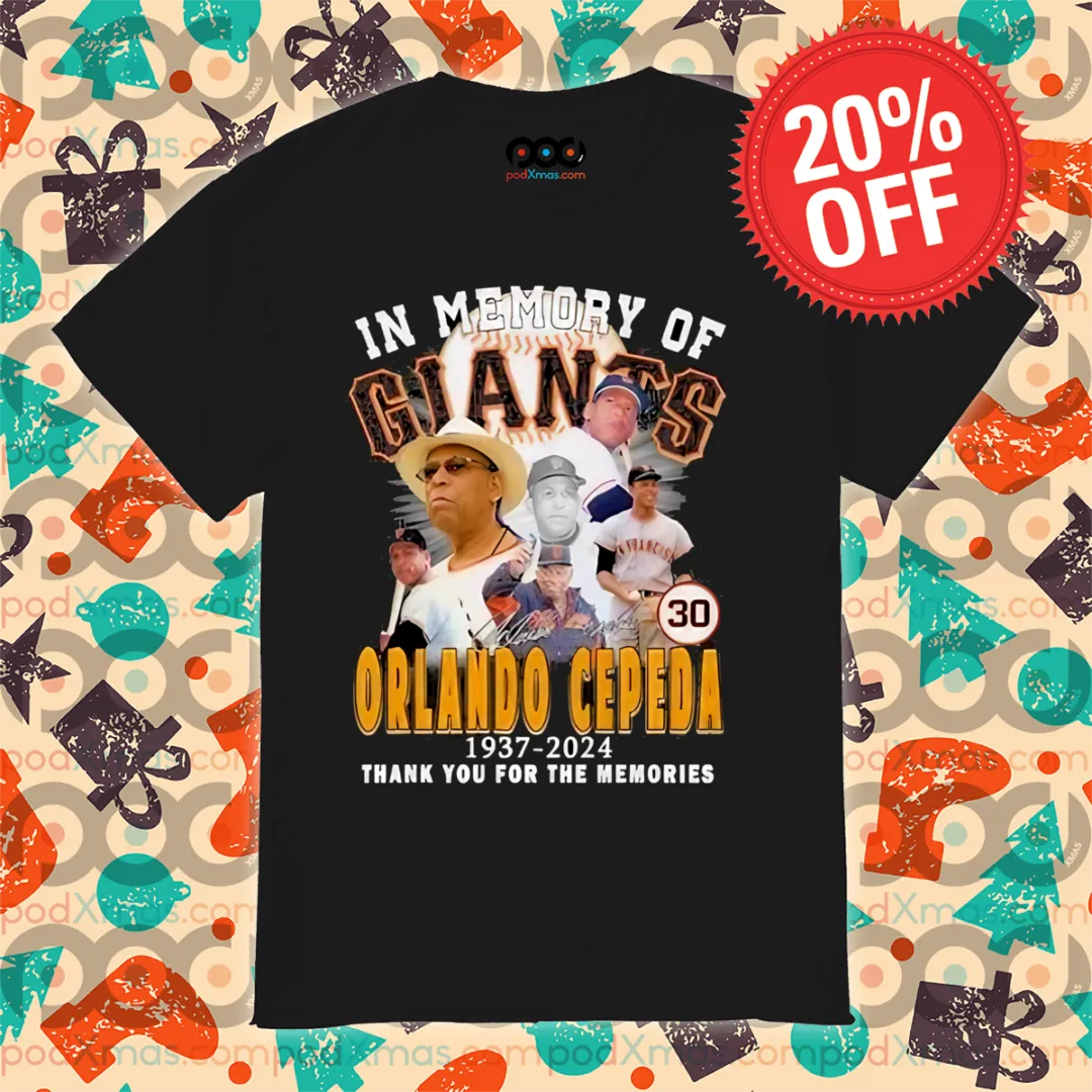 In Memory Of Giants Orlando Cepeda 1937 2024 Thank You For The Memories Shirt