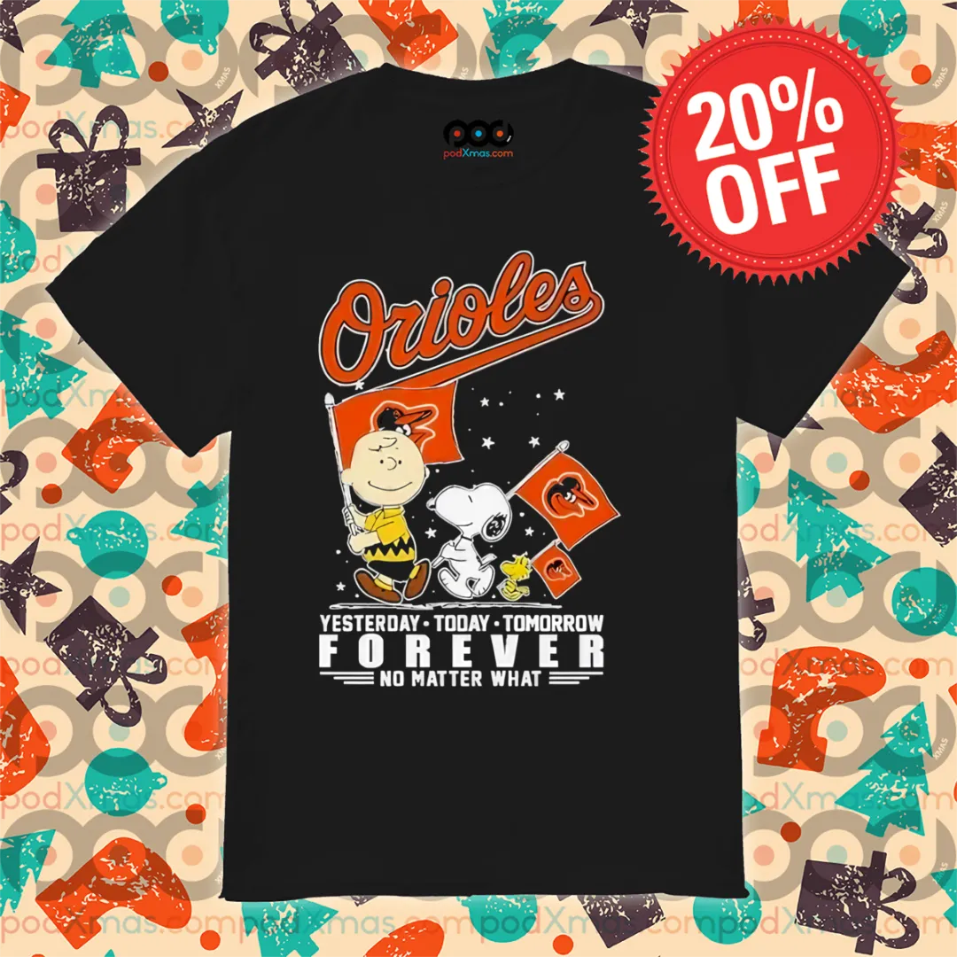 Peanut Snoopy Orioles Yesterday Today Tomorrow Forever No Matter What Shirt