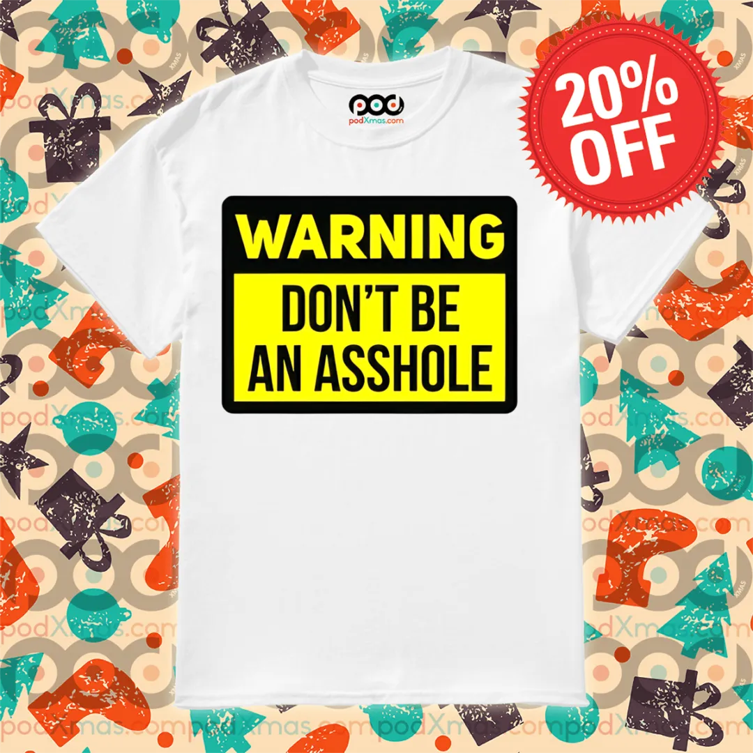Warning Don't Be An Asshole 2024 Shirt