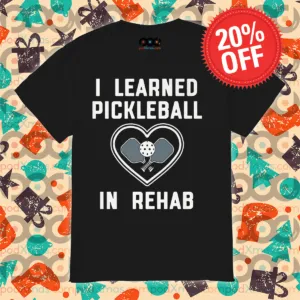 I Learned Pickleball In Rehab Shirt
