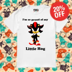Shadow the Hedgehog I'm So Proud Of My Little Hog Shirt
