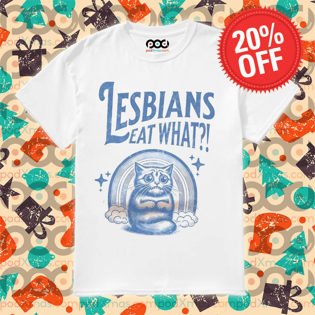 Lesbians Eat What Cat Scared Shirt