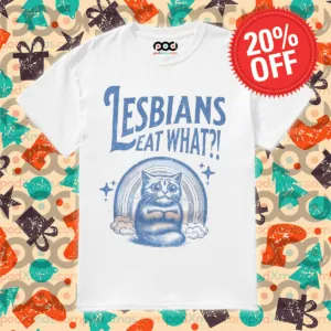Lesbians Eat What Cat Scared Shirt