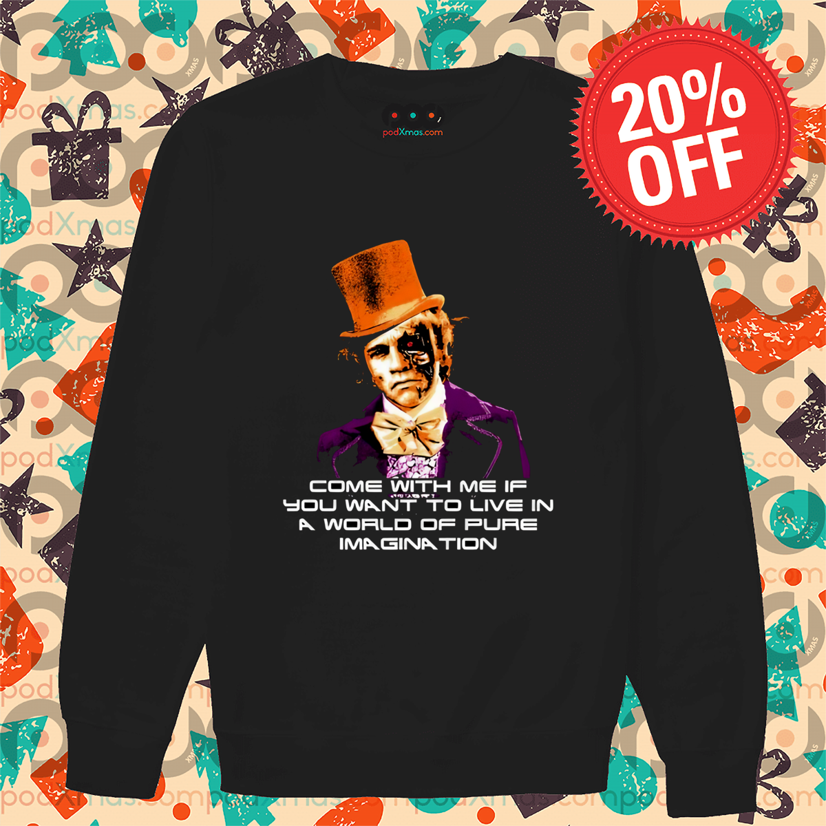 Come With Me If You Want To Live In A World Of Pure Imagination Shirt 3 Come With Me If You Want To Live In A World Of Pure Imagination Long Sleeve