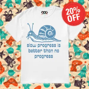 Snail Slow Progress Is Better Than No Progress Shirt