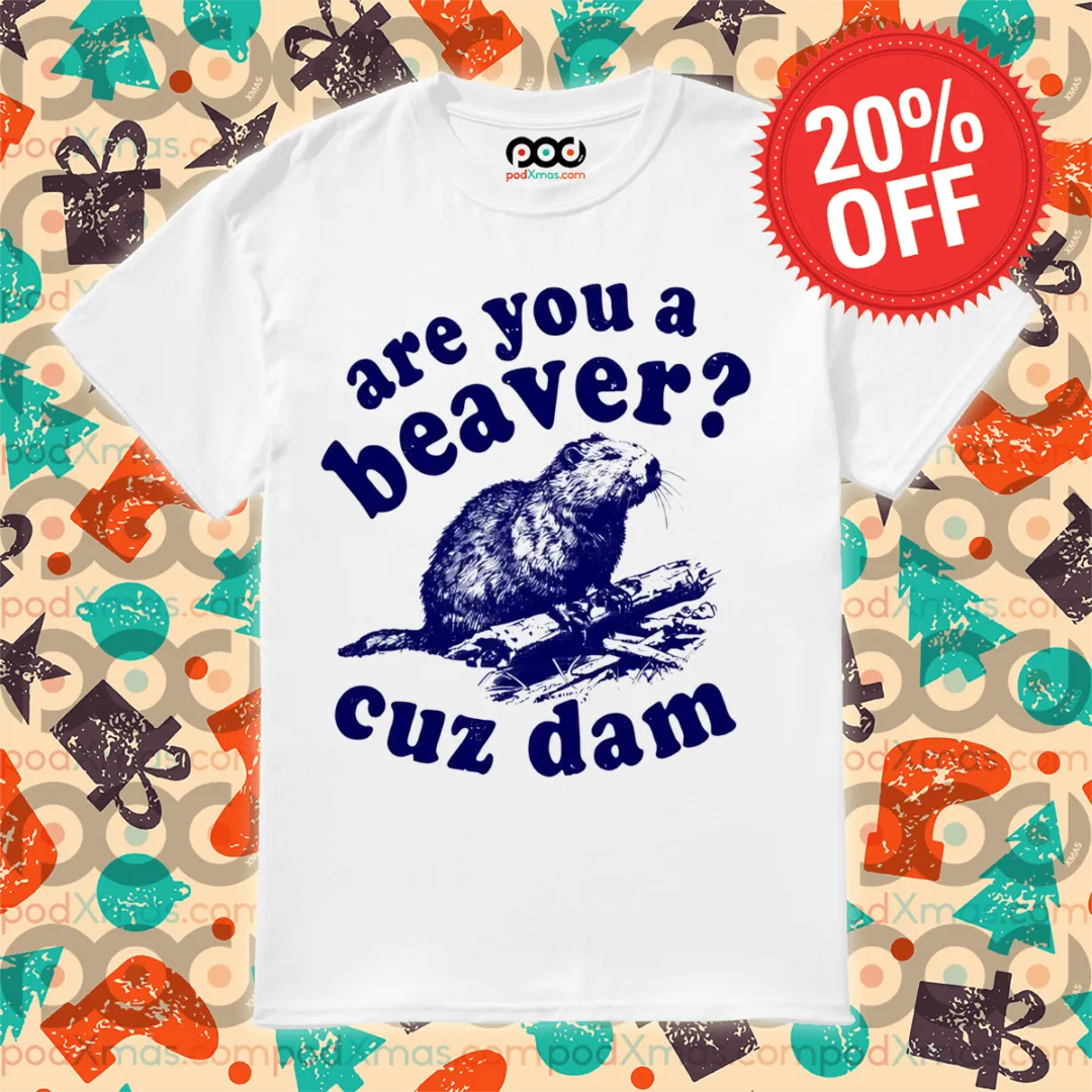 Are You A Beaver Cuz Dam Vintage Shirt