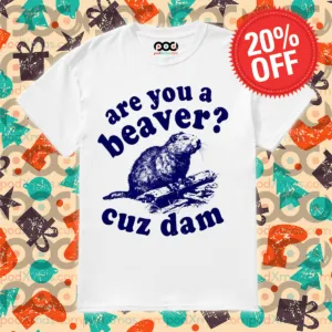 Are You A Beaver Cuz Dam Vintage Shirt