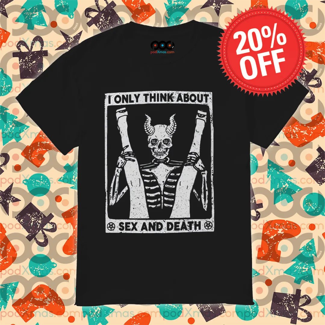 Skeleton I Only Think About Sex And Death Vintage Shirt