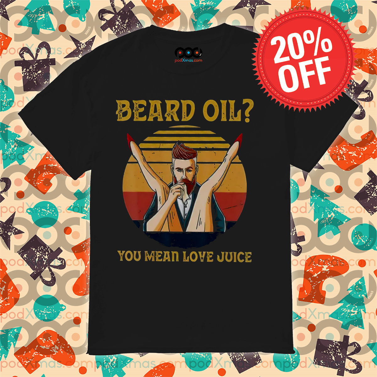 Beard Oil You Mean Love Juice Vintage 2024 Shirt
