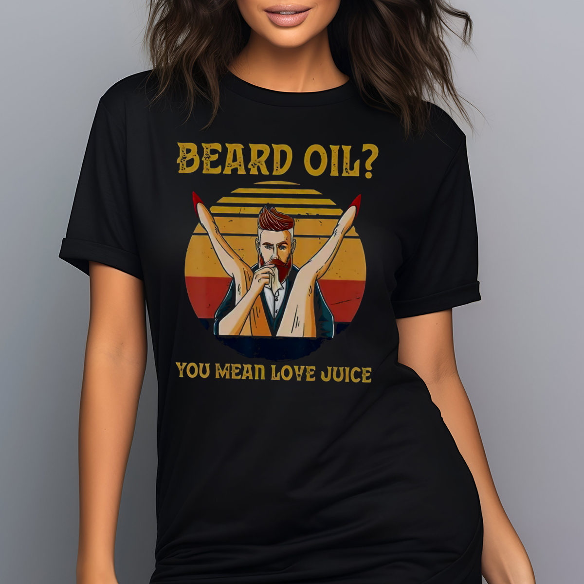 Beard Oil You Mean Love Juice Vintage 2024 Shirt