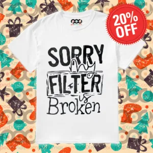Sorry My Filter Is Broken 2024 Shirt