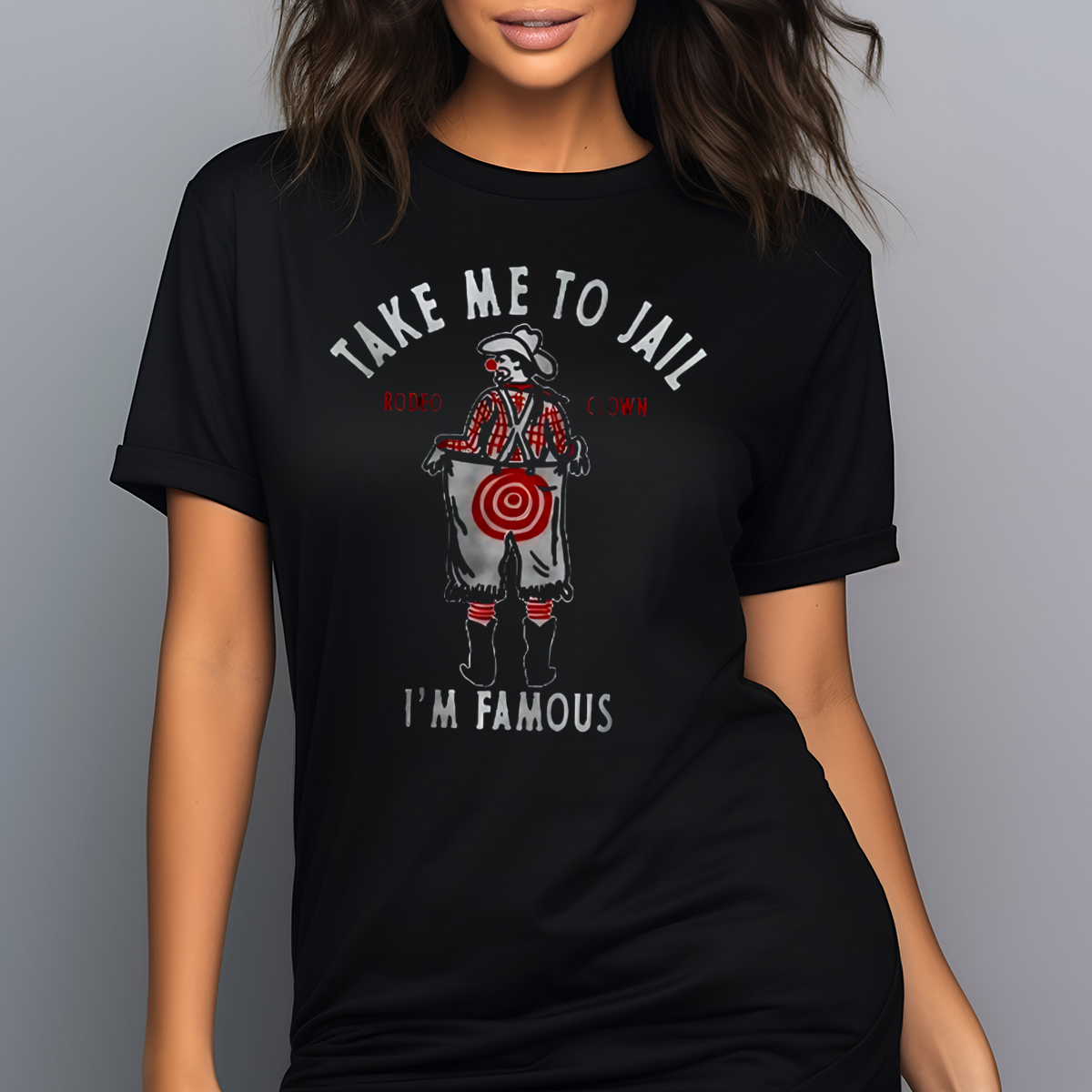 Rodeo Clown Take Me To Jail I'm Famous Shirt
