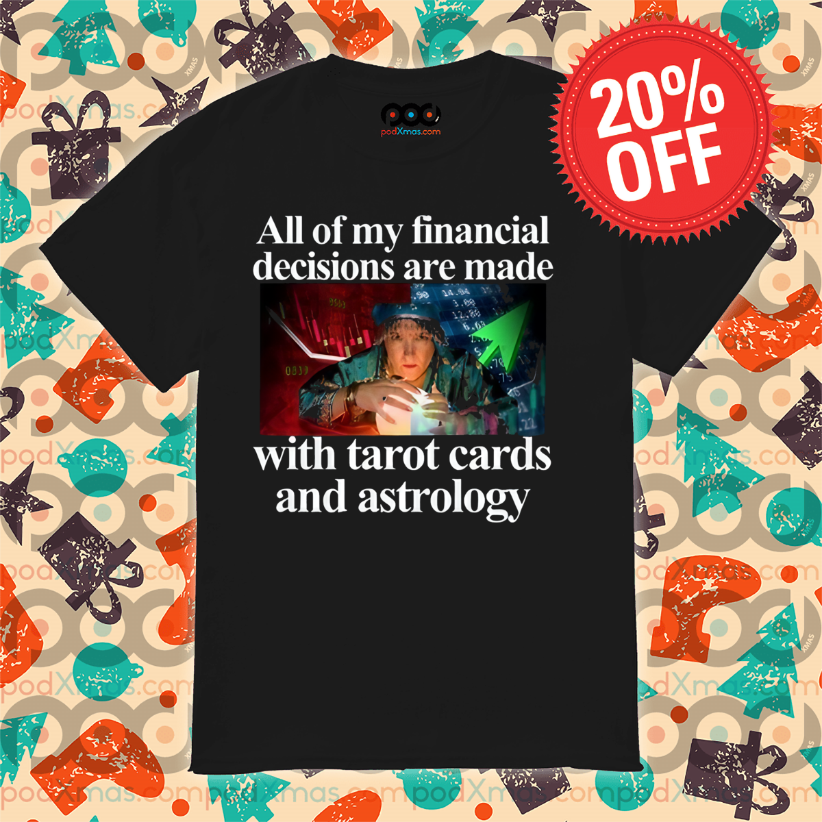 All Of My Financial Decisions Are Made With Tarot Cards And Astrology Shirt