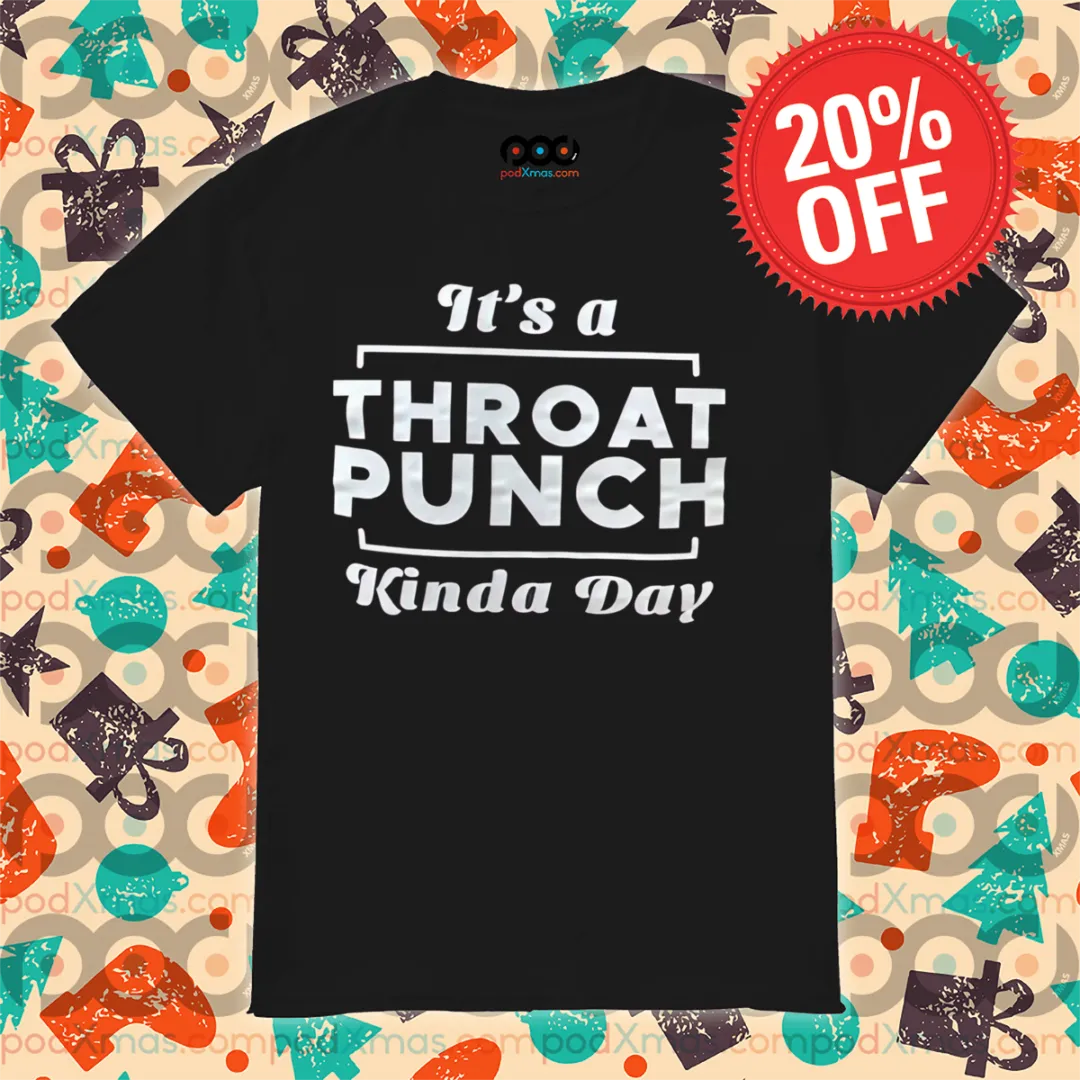 It's A Throat Punch Kinda Day Shirt