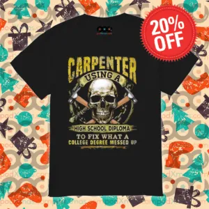 Skull Carpenter Using A High School Diploma To Fix What A College Degree Messed Up Shirt