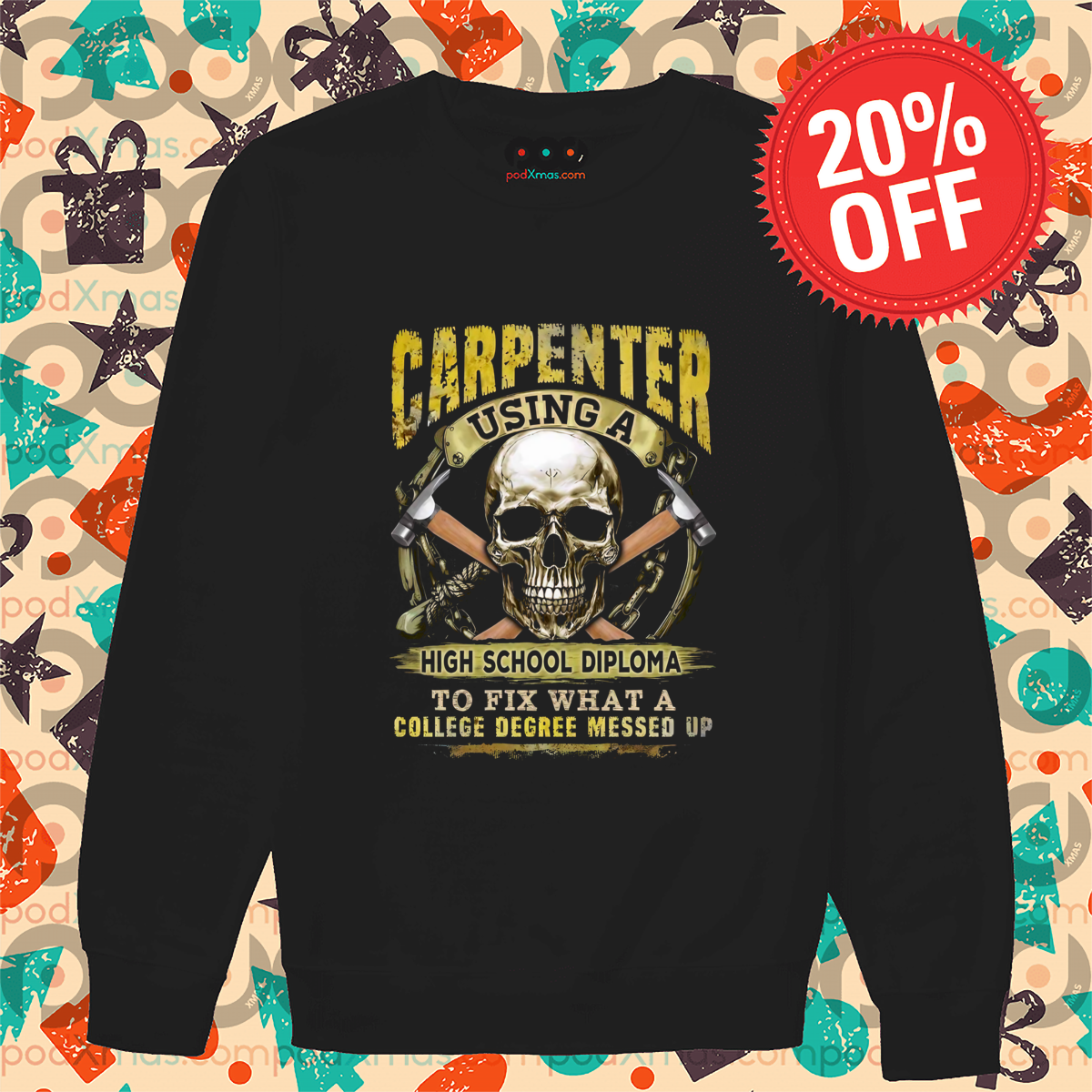 Skull Carpenter Using A High School Diploma To Fix What A College Degree Messed Up Shirt Skull Carpenter Using A High School Diploma To Fix What A College Degree Messed Up Shirt