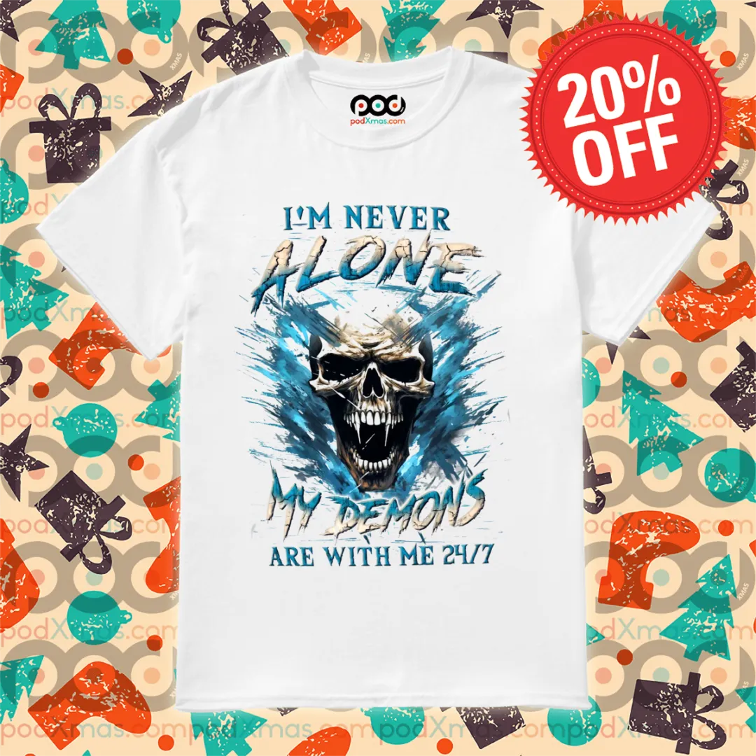 Skull I'm Never Alone My Demons Are With Me 24 7 Shirt