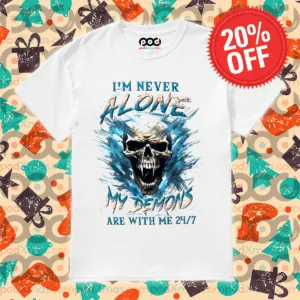 Skull I'm Never Alone My Demons Are With Me 24 7 Shirt