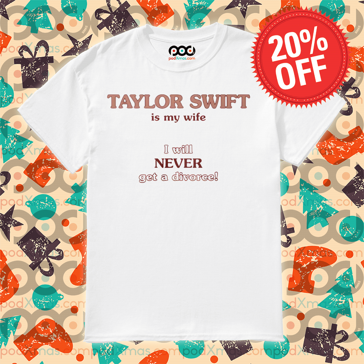 Taylor Is My Wife I Will Never Get A Divorce Shirt
