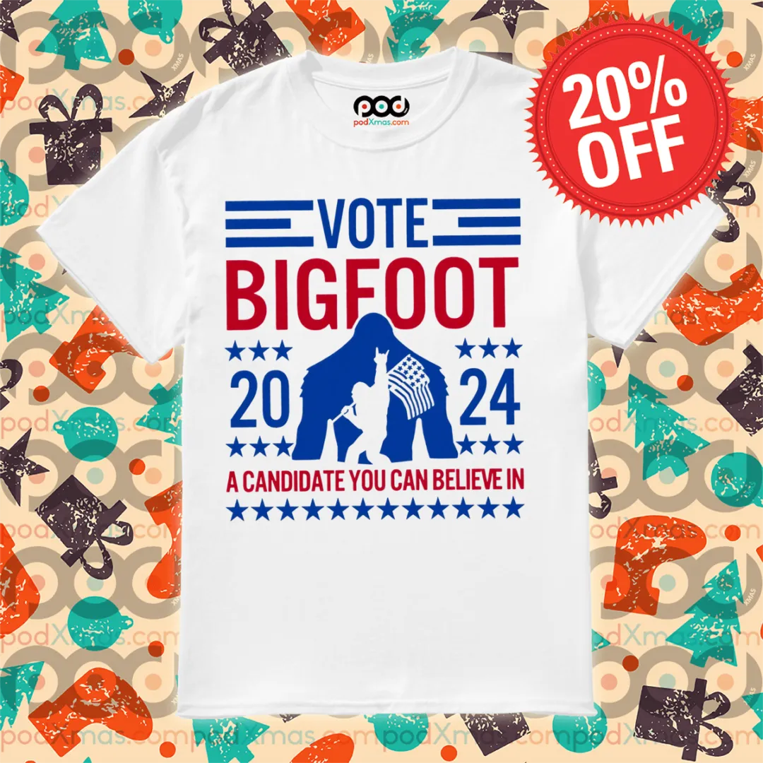 Vote Bigfoot 2024 A Candidate You Can Believe In 2024 Shirt