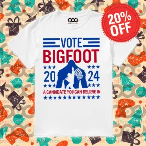 Vote Bigfoot 2024 A Candidate You Can Believe In 2024 Shirt