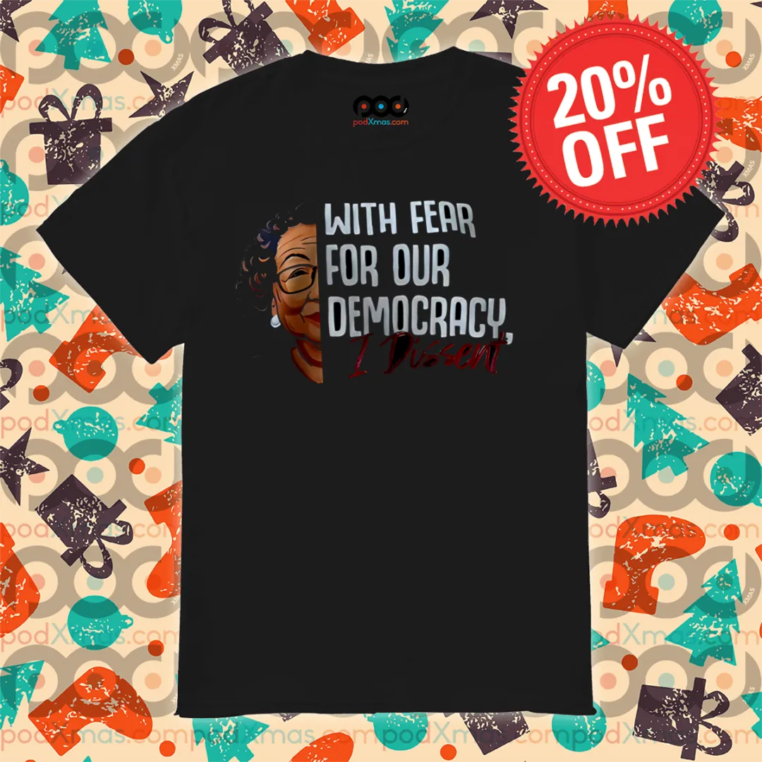 With Fear For Our Democracy I Dissent Shirt