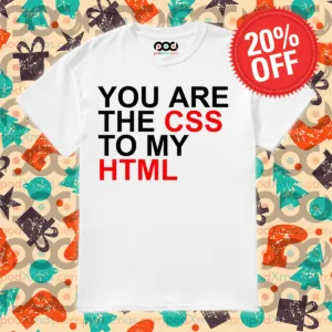 You Are The CSS To My HTML 2024 Shirt