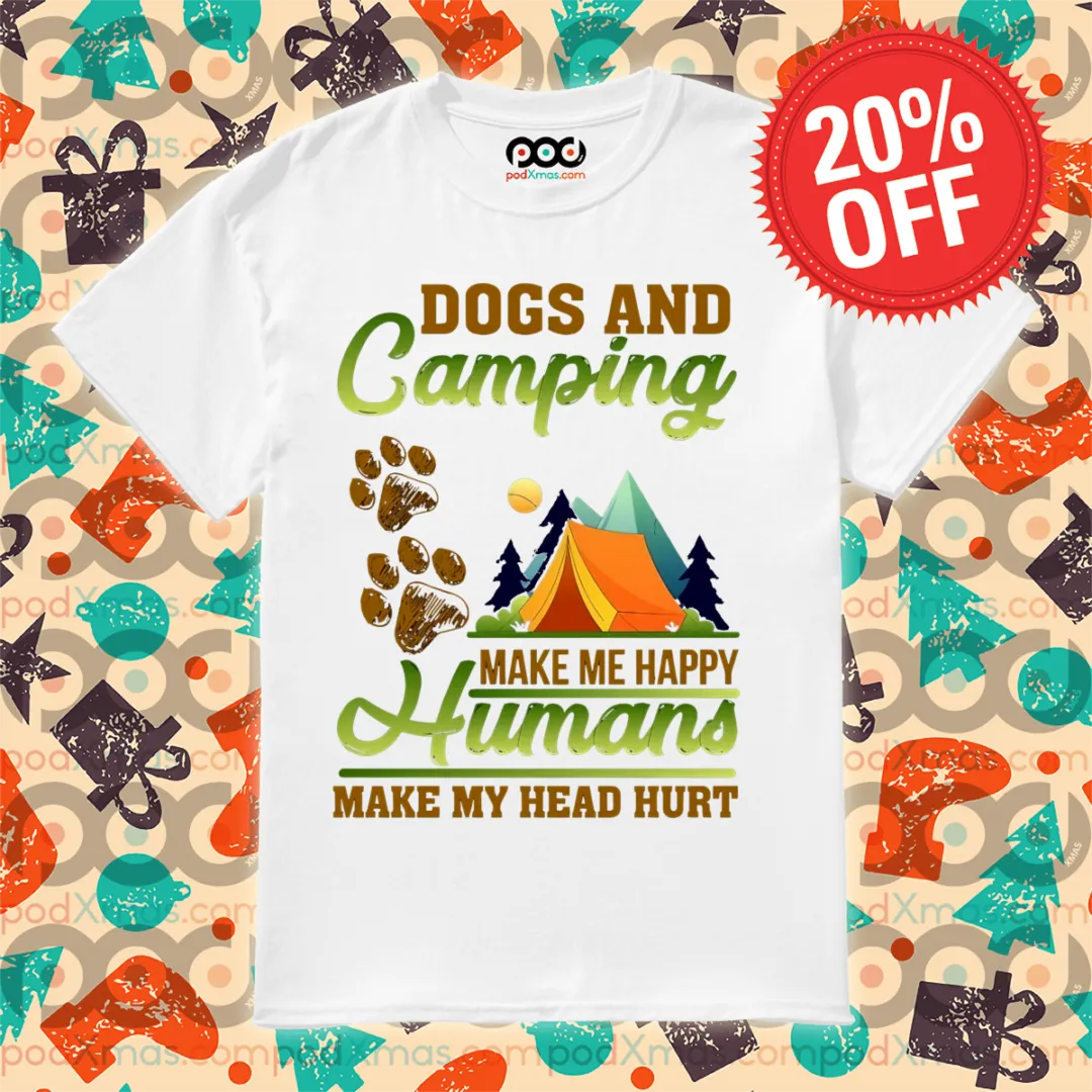 Dogs And Camping Make Me Happy Humans Make My Head Hurt Shirt