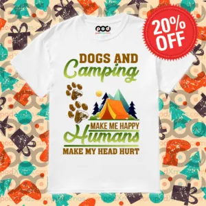 Dogs And Camping Make Me Happy Humans Make My Head Hurt Shirt