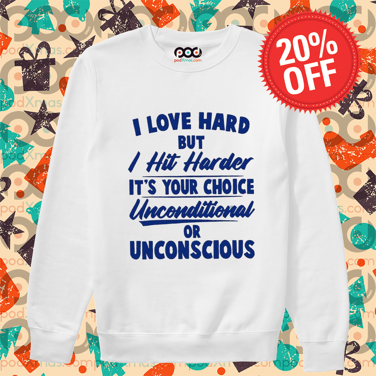I Love Hard But I Hit Harder It's Your Choice Unconditional Or Unconscious Shirt