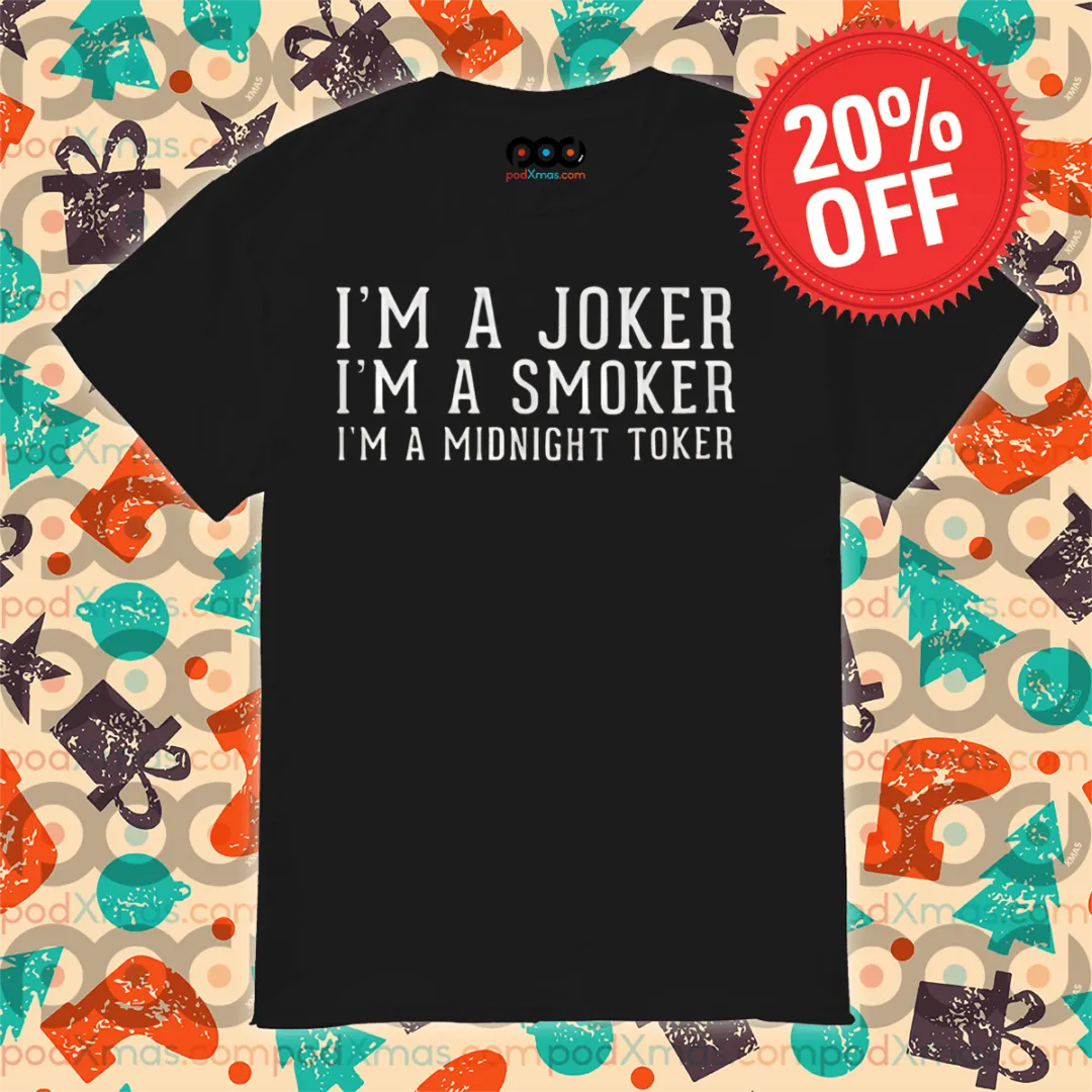 I'm A Joker I'm A Smoker I'm A Midnight Toker Shirt