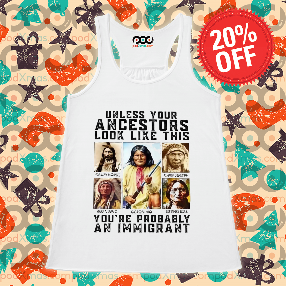 Native Unless Your Ancestors Look Like This You're Probably An Immigrant Shirt