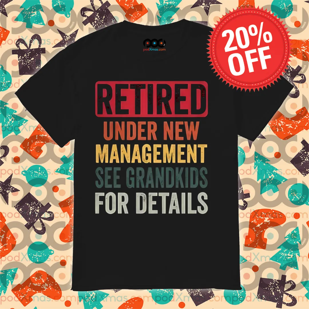 Retired Under New Management See Grandkids For Details Vintage Shirt