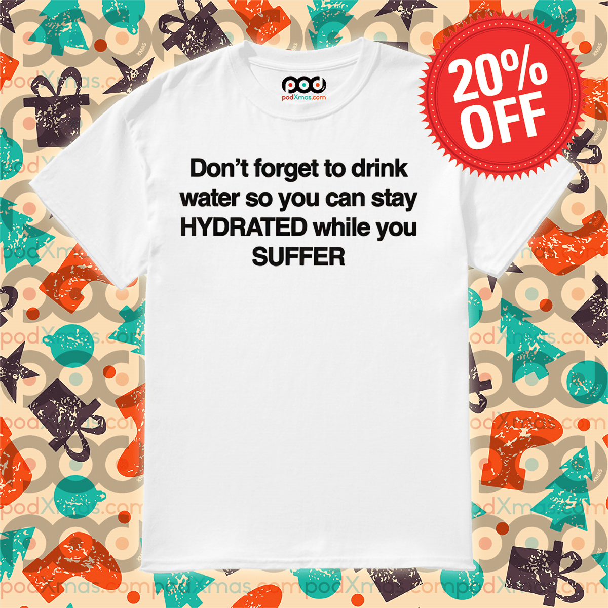Don't Forget To Drink Water So You Can Stay Hydrated While You Suffer Shirt