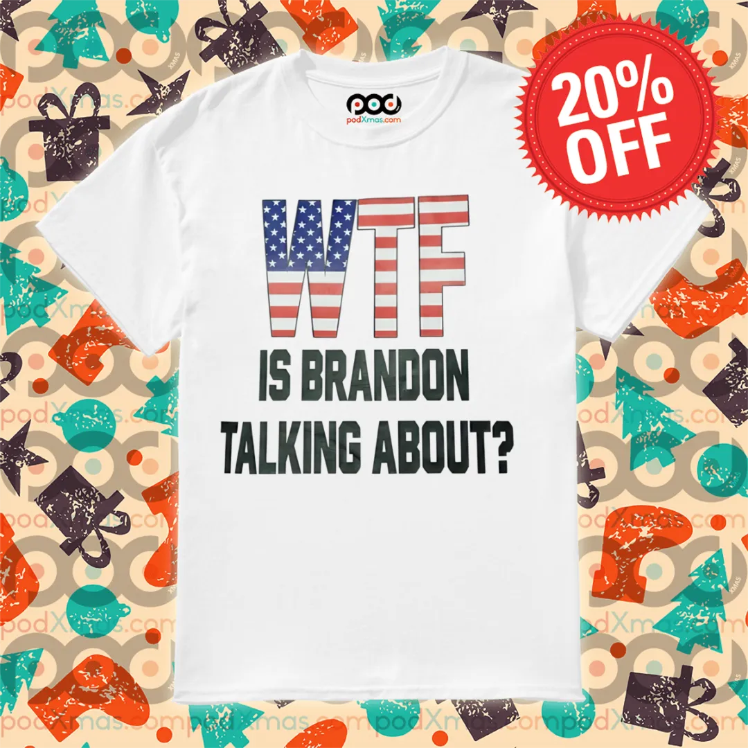 WTF Is Brandon Talking About 2024 Shirt