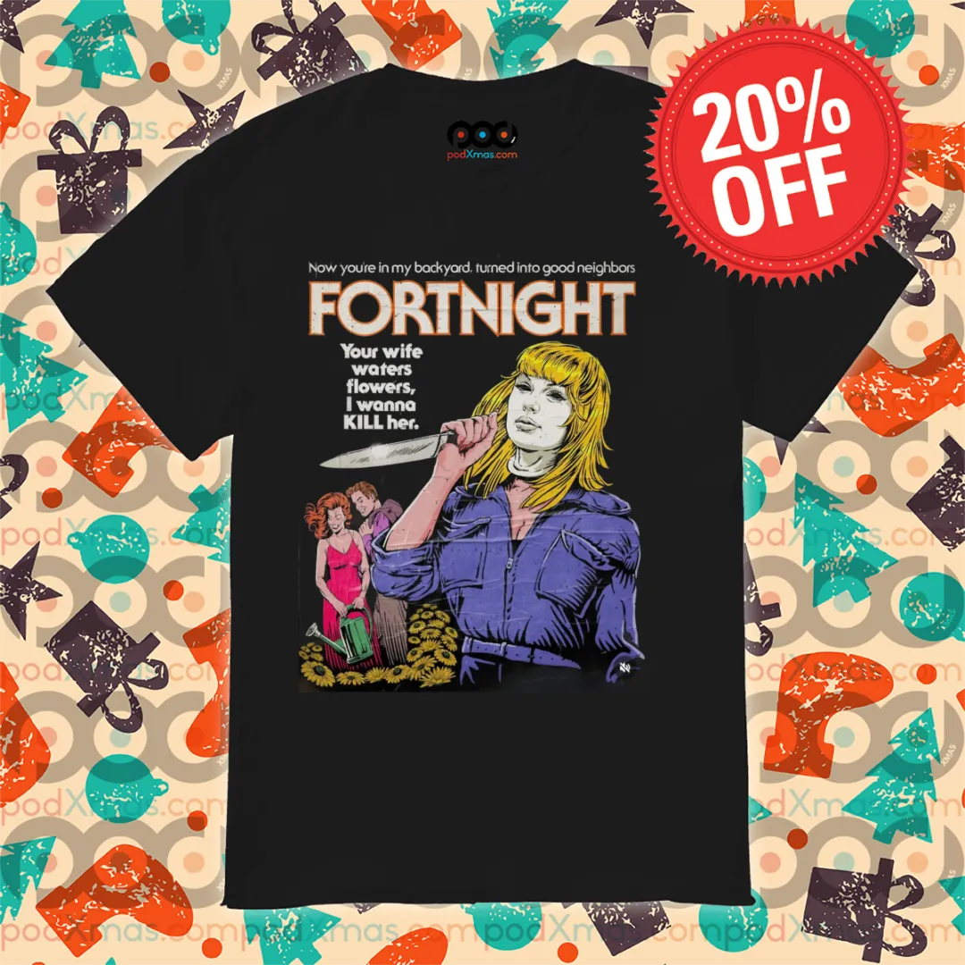 Taylor Horror Now You're In My Backyard Turned Into Good Neighbors Fortnight Shirt